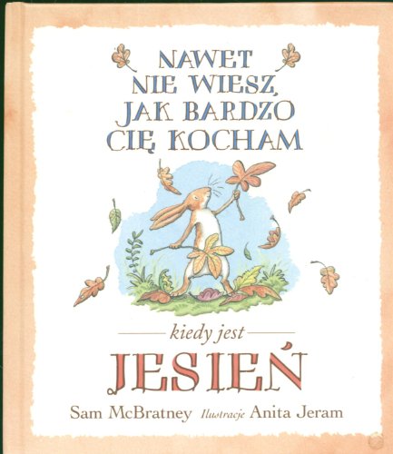 Nawet Nie Wiesz, Jak Bardzo Cię Kocham Kiedy Jest Jesień