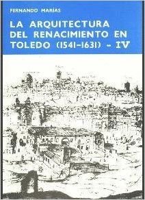 La arquitectura del Renacimiento en Toledo . Tomo IV