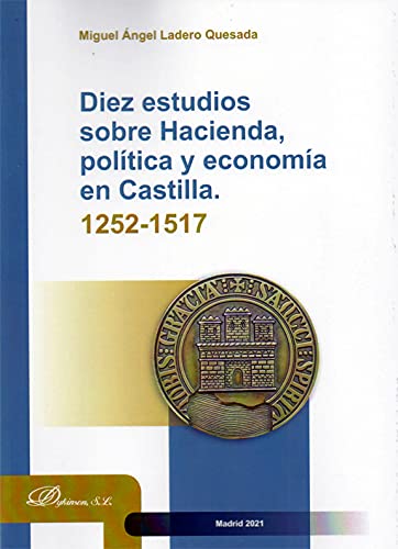 Diez estudios sobre Hacienda politica y economia en Castilla 1252 1517