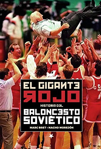 El Gigante Rojo. Historia del Baloncesto Soviético