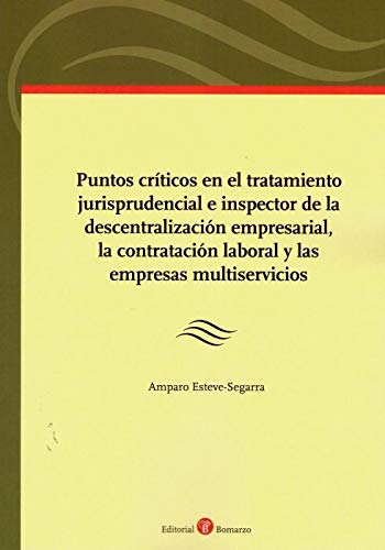 Puntos criticos en el tratamiento jurisprudencial e inspector de la descentralizacion empresarial la contratacion laboral y las empresas multiservicios