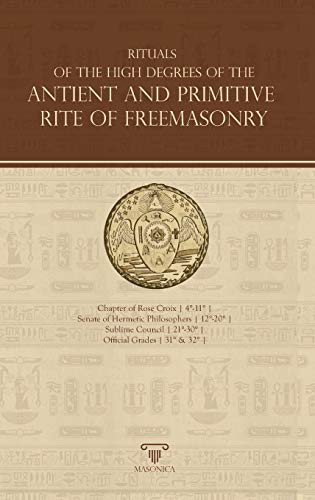 Rituals of the High Degrees of the Antient and Primitive Rite of Freemasonry