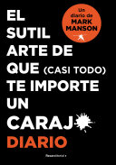 El Sutil Arte de Que (Casi Todo) Te Importe Un Caraj*. Diario / the Subtle Art O F Not Giving a F*Ck. Journal