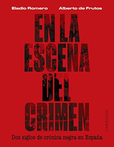 En la escena del crimen. Dos siglos de cronica negra en Espana