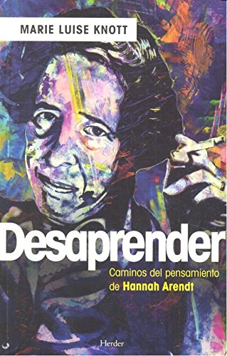 Desaprender: Caminos Del Pensamiento De Hannah Arendt