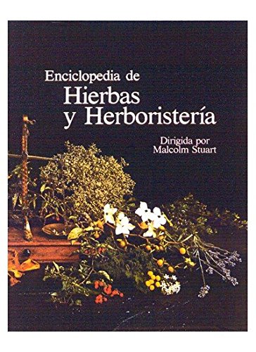 ENCICLOPEDIA DE HIERBAS Y HERBORISTERIA (GUIAS DEL NATURALISTA-PLANTAS MEDICINALES, HIERBAS Y HERBORISTERÍA) (Spanish Edition)
