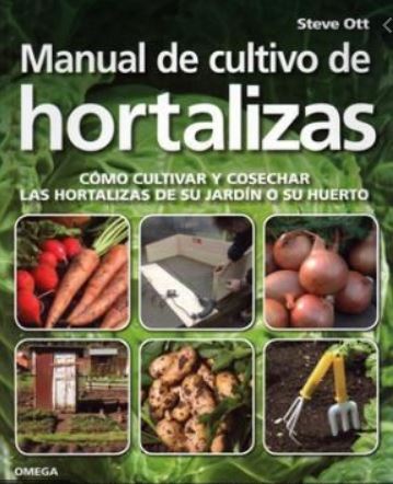 MANUAL DE CULTIVO DE HORTALIZAS (GUÍAS DEL NATURALISTA-HORTICULTURA) (Spanish Edition)