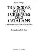 Tradicions, Mites I Creences Dels Catalans: La Pervivència De La Catalunya Ancestral (Vida I Costums Dels Catalans) (Catalan Edition)