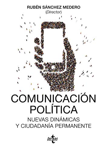 Comunicación Política: Nuevas Dinámicas Y Ciudadanía Permanente (Ciencia Política - Semilla Y Surco) (Spanish Edition)