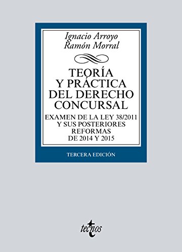 Teoría Y Práctica Del Derecho Concursal: Examen De La Ley 38/2011 Y Sus Posteriores Reformas De 2015 Y 2015