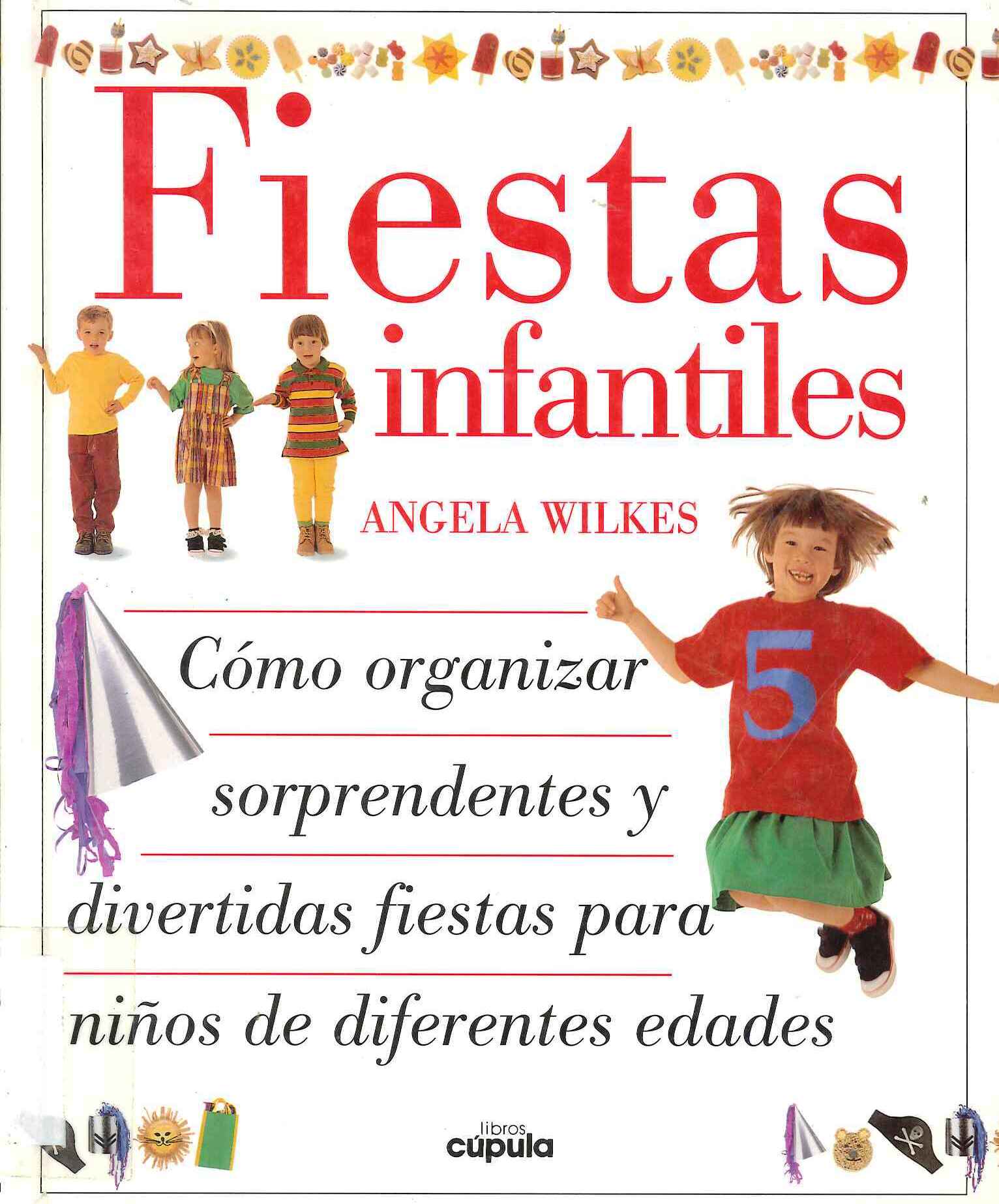 Fiestas infantiles : como organizar sorprendentes y divertidas fiestas para ninos de diferentes edades