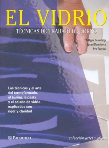 El Vidrio: Técnicas De Trabajo De Horno (Artes Y Oficios) (Spanish Edition)