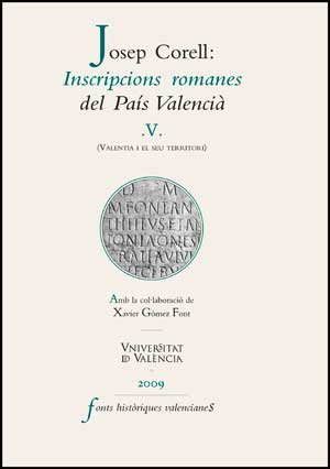 Inscripcions Romanes Del País Valencià, V: (Valentia I El Seu Territori) (Fonts Històriques Valencianes) (Catalan Edition)
