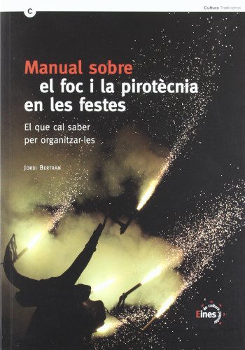Manual sobre el foc i la pirotecnia en les festes. El que cal saber per organitzar les