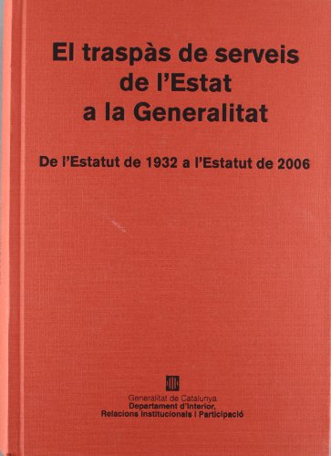 El Traspàs De Serveis De L'Estat A La Generalitat. De L'Estatut De 1932 A L'Estatut De 2006