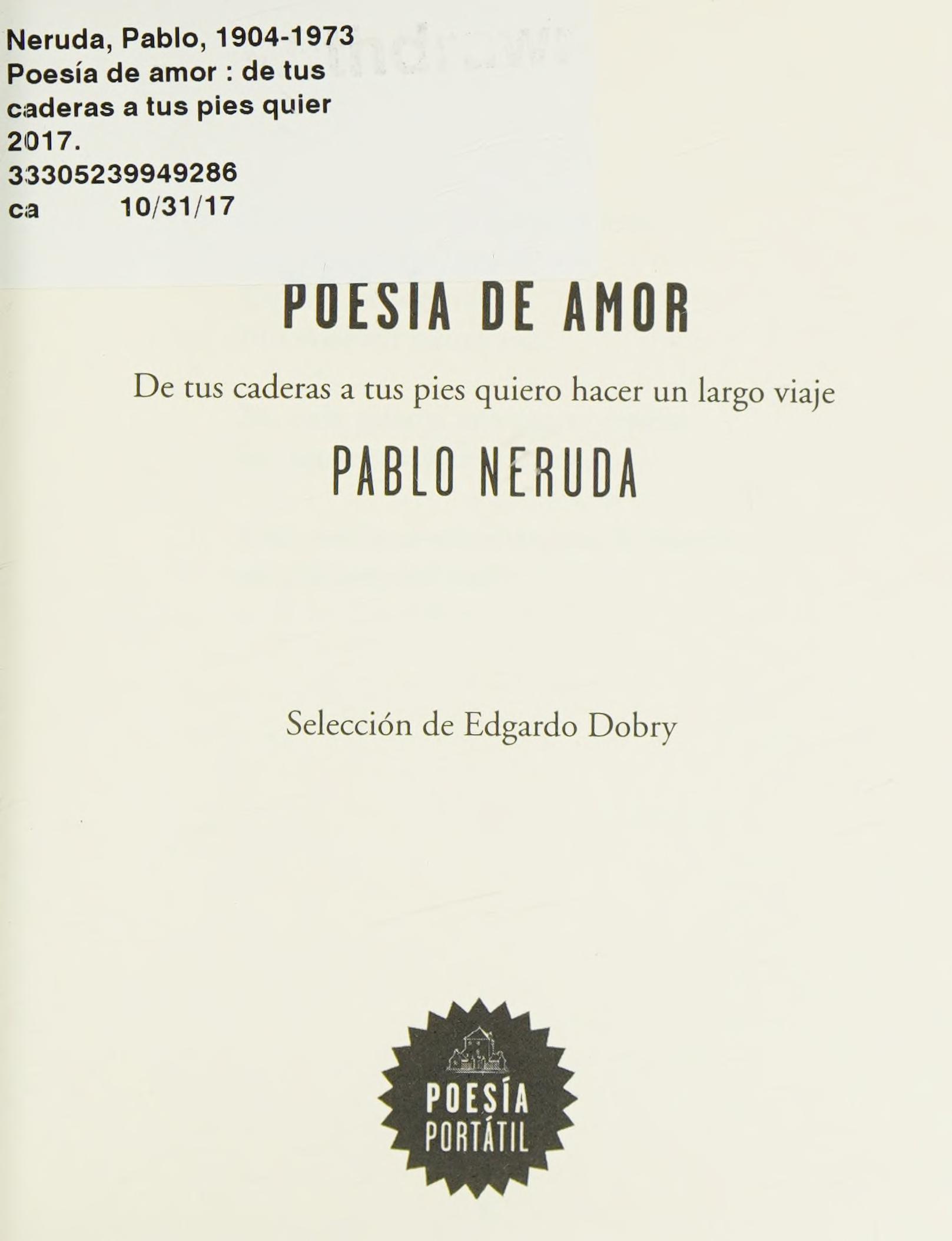 Neruda. Poesía de Amor. De Tus Caderas a Tus Pies Quiero Hacer Un Largo Viaje / Love Poetry