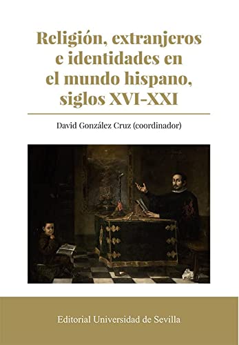 Religion extranjeros e identidades en el mundo hispano siglos XVI XXI