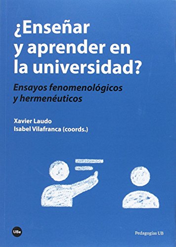 ¿Enseñar Y Aprender En La Universidad?: Ensayos Fenomenológicos Y Hermenéuticos