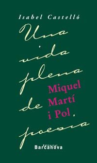 Miquel Martí I Pol. Una Vida Plena de Poesia
