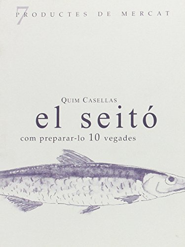 El Seitó: Com Preparar-Lo 10 Vegades (Productes De Mercat) (Catalan Edition)