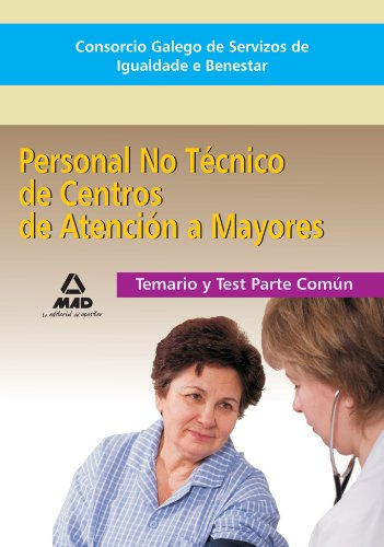 Consorcio Galego de Servizos de Igualdade E Benestar. Personal No Técnico de Centros de Atención a Personas Mayores. Temario y Test Parte Común