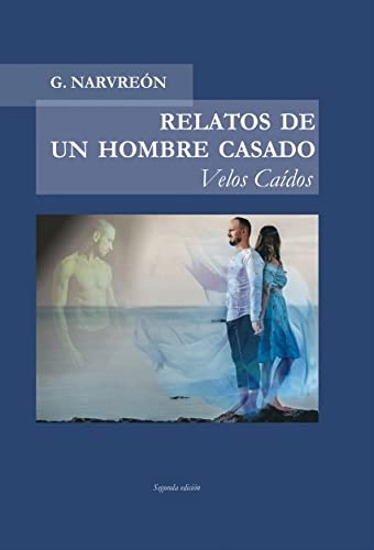 RELATOS DE UN HOMBRE CASADO - Velos Caídos -