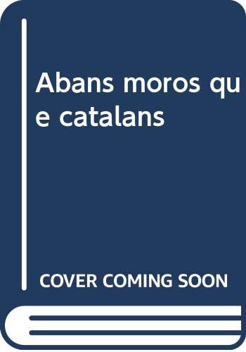 Abans Moros Que Catalans (Sèrie La Unitat) (Catalan Edition)