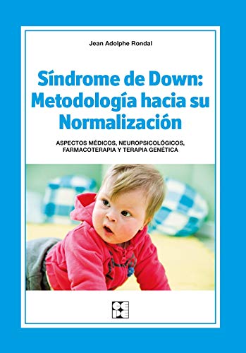 Sindrome de Down Metodologia hacia su Normalizacion. Aspectos medicos neuropsicologicos farmacoterapia y terapia genetica