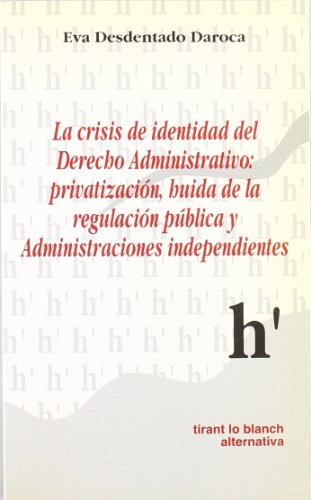 La crisis de identidad del derecho administrativo : privatizacion, huida de la regulacion publica y administraciones independientes