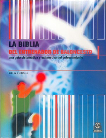 Biblia Del Entrenador De Baloncesto,La. Una Guía Sistemática Y Exahustiva Del Entrenamiento (Deportes) (Spanish Edition)