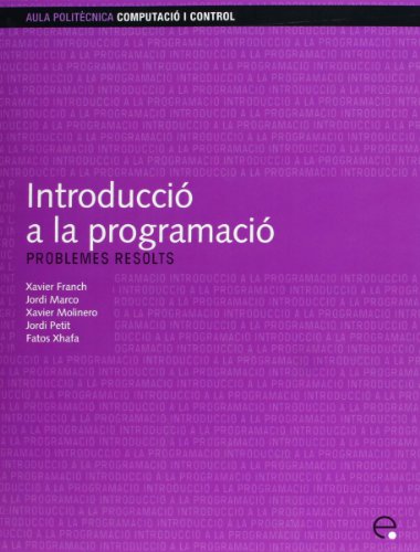 Introducció A La Programació: Problemes Resolts (Aula Politècnica) (Catalan Edition)