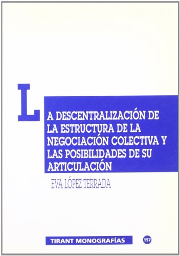 La descentralizacion de la estructura de la negociacion colectiva y las posibilidades de su articulacion