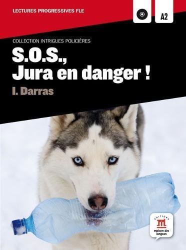 Collection Intrigues Policières. S.O.S., Jura En Danger ! + CD (FLE NIVEAU SCOLAIRE TVA 5,5%) (French Edition)