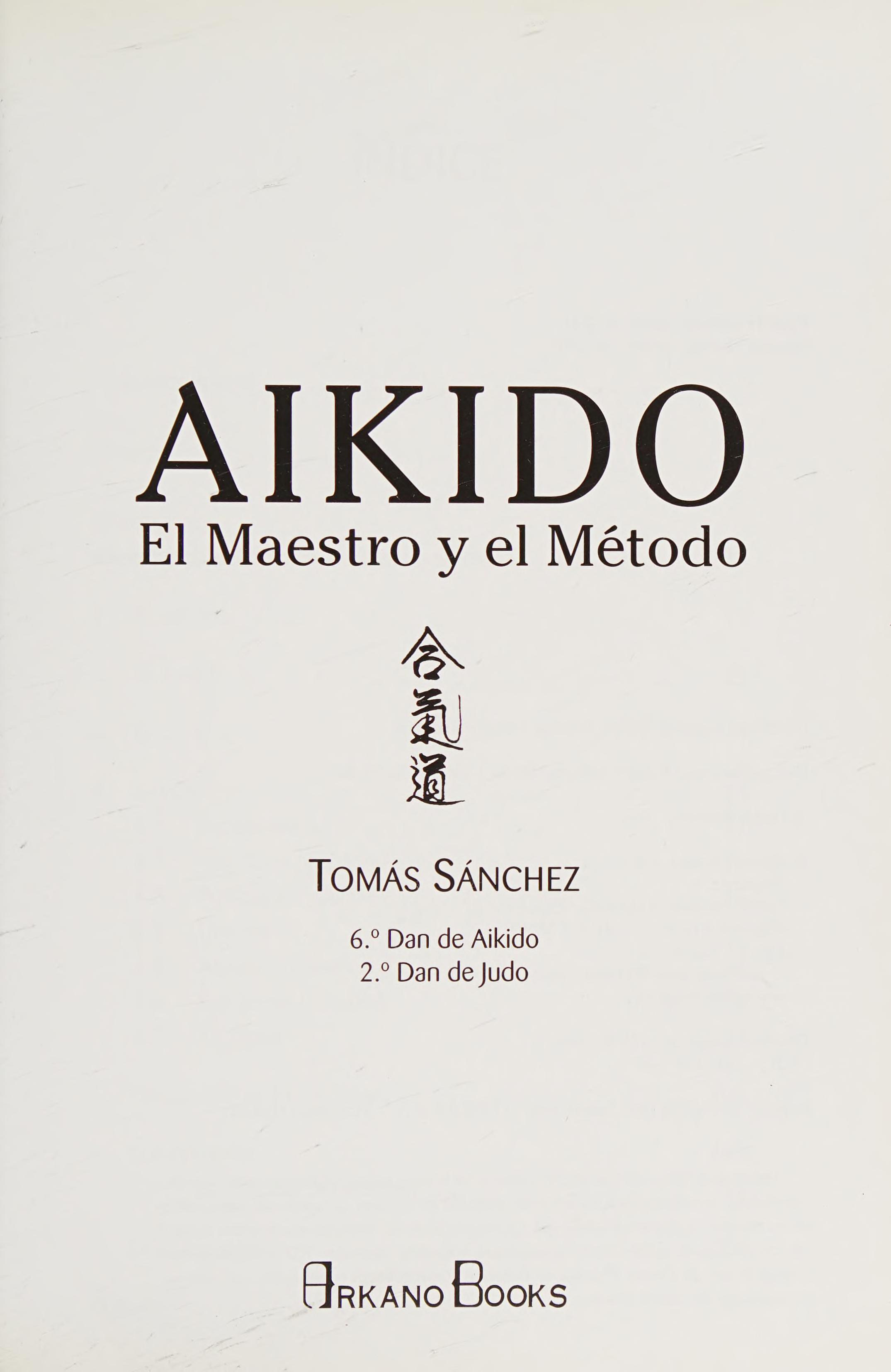 Aikido. El Maestro Y El Método. Un Camino Para La Superación: Los Diferentes Aspectos De Esta Disciplina Marcial Japonesa (Deportes Y Artes Marciales) (Spanish Edition)
