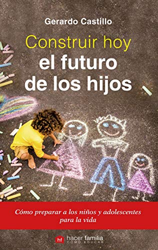 Construir Hoy El Futuro De Los Hijos (Hacer Familia Nº 16) (Spanish Edition)