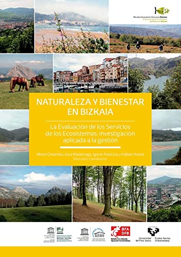 Naturaleza Y Bienestar En Bizkaia. La Evaluación De Los Servicios De Los Ecosistemas; Investigación Aplicada A La Gestión  Natura Eta Ongizatea ... Zerbitzuen Ebaluazioa; Ikerketa Kudeaketan