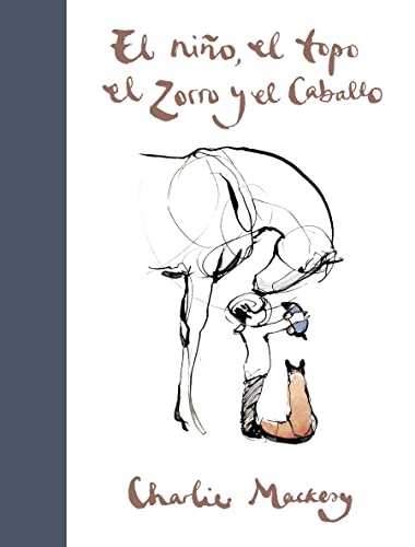El Niño, El Topo, El Zorro Y El Caballo / The Boy, The Mole, The Fox And The Horse by Charlie Mackesy, ISBN 9788491294788