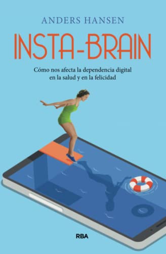 Insta-Brain. Cómo Nos Afecta la Dependencia Digital En la Salud y En la Felicidad.
