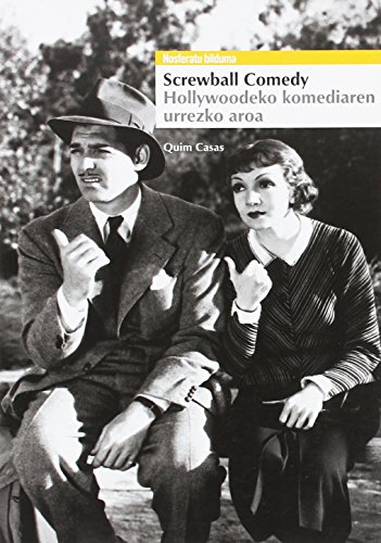 Screwball Comedy. Hollywoodeko Komediaren Urrezko Aroa