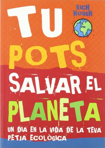 Tu Pots salvar el planeta. Un dia en la vida de la teva petjada ecologica