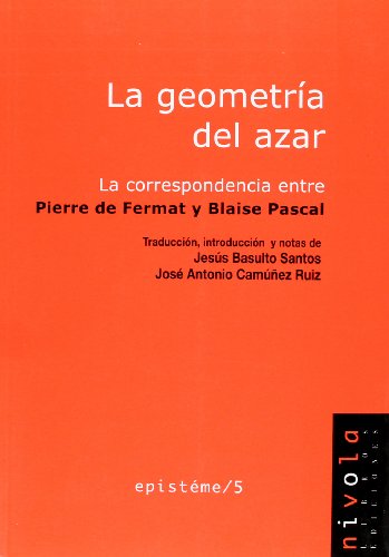 La Geometría del Azar. La Correspondencia Entre Pierre de Fermat y Blaise Pascal