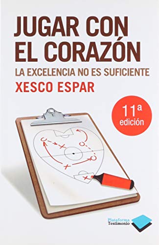 Jugar Con El Corazón: La Excelencia No Es Suficiente (Plataforma Testimonio) (Spanish Edition)