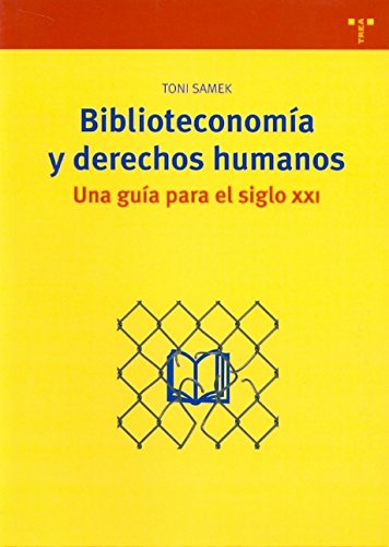 Biblioteconomía Y Derechos Humanos. Una Guía Para El Siglo XXI (Biblioteconomía Y Administración Cultural) (Spanish Edition)