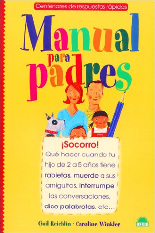 Manual Para Padres: ¡Socorro! Que Hacer Cuando Tu Hijo De 2 A 5 Años Tiene Rabietas (Centenares De Respuestas Rapidas) (Spanish Edition)