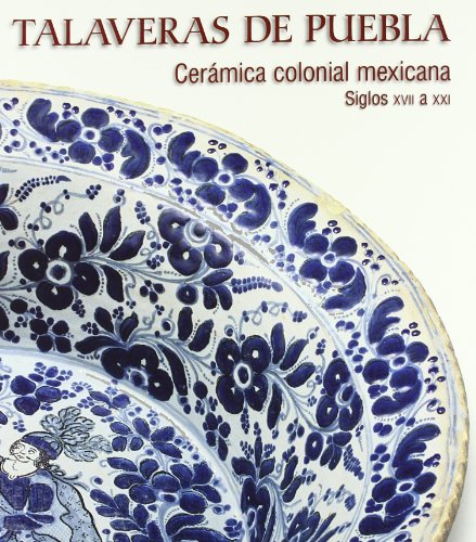 Talaveras De Puebla (Arte) (Spanish Edition)