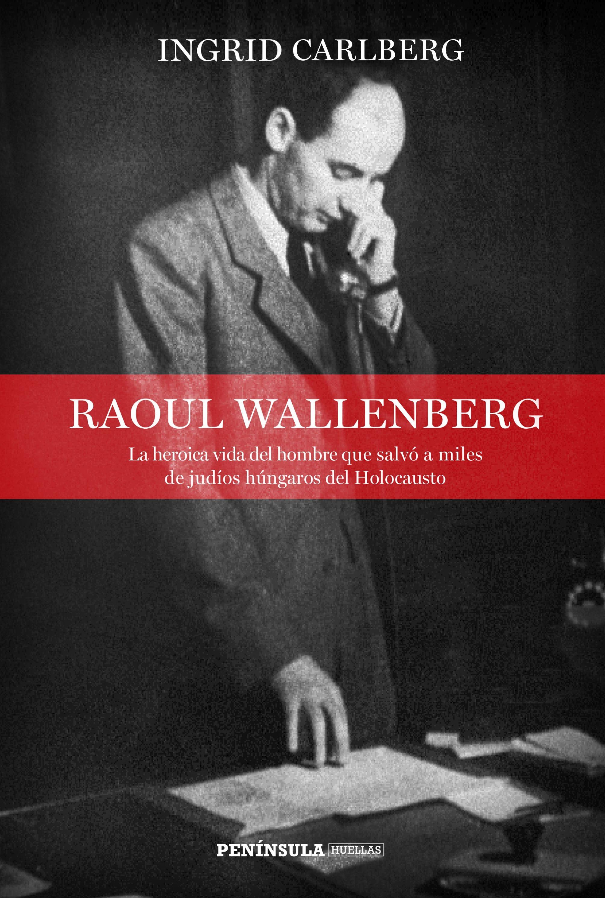Raoul Wallenberg: La Heroica Vida Del Hombre Que Salvó A Miles De Judíos Húngaros Del Holocausto