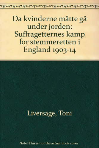Da Kvinderne Måtte Gå Under Jorden: Suffragetternes Kamp For Stemmeretten I England 1903-14