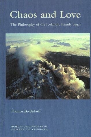 Chaos & Love: The Philosophy Of The Icelandic Family Sagas