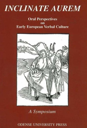 Inclinate Aurem: Oral Perspectives On Early European Verbal Culture : A Symposium