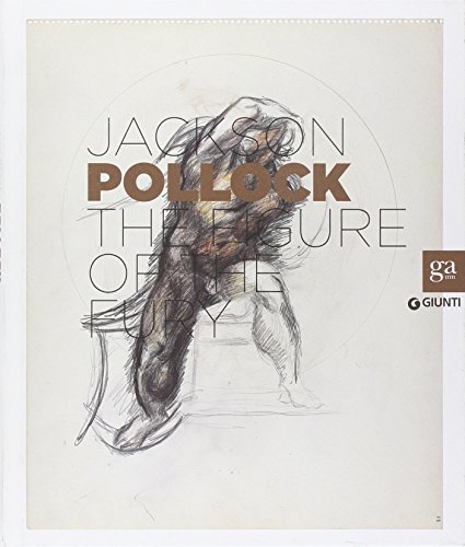 Jackson Pollock: The Figure Of The Fury